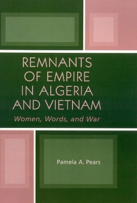 Remnants of Empire in Algeria and Vietnam - Pamela A. Pears