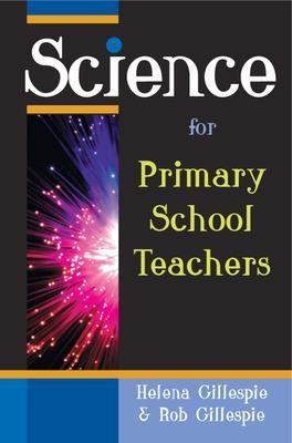Science for Primary School Teachers - Helena Gillespie; Rob Gillespie