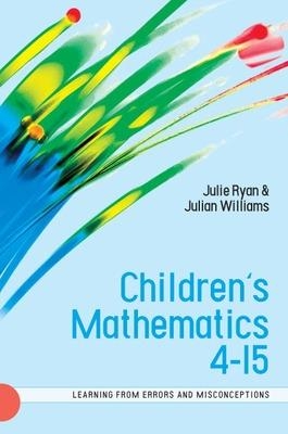 Children's Mathematics 4-15: Learning from Errors and Misconceptions - Julie Ryan; Julian Williams