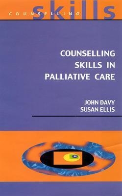 Counselling Skills In Palliative Care - John Davy