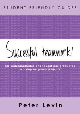 Student-Friendly Guide: Successful Teamwork! - Peter Levin