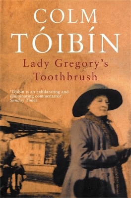 Lady Gregory's Toothbrush - Colm Toibin