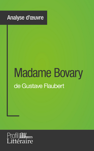 Madame Bovary de Gustave Flaubert (Analyse approfondie) - Faustine Bigeast; Profil-litteraire.fr