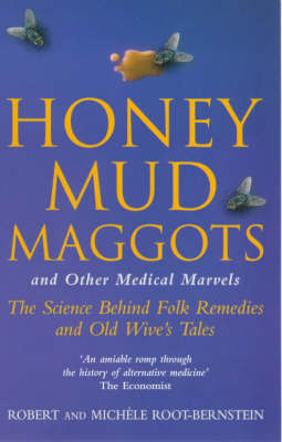 Honey, Mud, Maggots and Other Medical Marvels