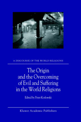 Origin and the Overcoming of Evil and Suffering in the World Religions - P. Koslowski