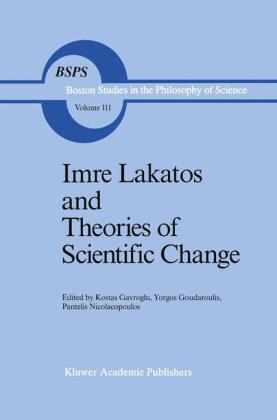 Imre Lakatos and Theories of Scientific Change - K. Gavroglu; Yorgos Goudaroulis; P. Nicolacopoulos