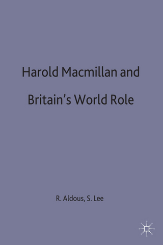 Harold Macmillan and Britain's World Role - Richard Aldous; Sabine Lee