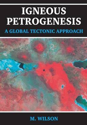 Igneous Petrogenesis A Global Tectonic Approach - B.M. Wilson