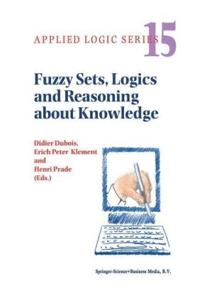 Fuzzy Sets, Logics and Reasoning about Knowledge - Didier Dubois; Erich Peter Klement; Henri Prade