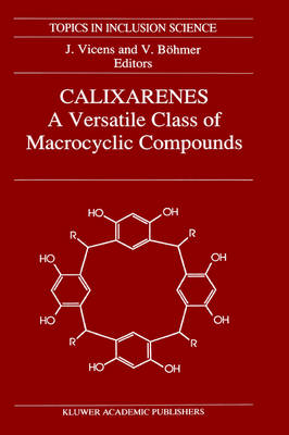 Calixarenes: A Versatile Class of Macrocyclic Compounds - Volker Bohmer; Jacques Vicens