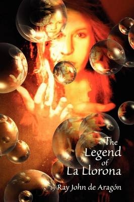 The Legend of La Llorona - Ray John De Aragon