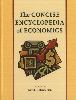 Concise Encyclopedia of Economics - David R Henderson