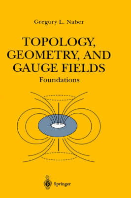 Topology, Geometry, and Gauge Fields - Gregory L. Naber