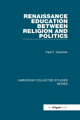 Renaissance Education Between Religion and Politics - Paul F. Grendler