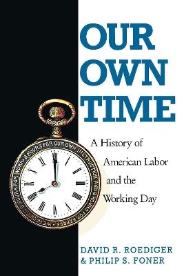 Our Own Time - David R Roediger; Philip S Foner