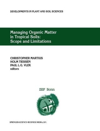 Managing Organic Matter in Tropical Soils: Scope and Limitations - Christopher Martius; Holm Tiessen; Paul L.G. Vlek