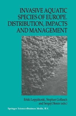 Invasive Aquatic Species of Europe. Distribution, Impacts and Management - Stephan Gollasch; Erkki Leppakoski; Sergej Olenin