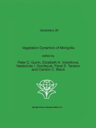 Vegetation Dynamics of Mongolia - Clanton C. Black; Nadezhda I. Dorofeyuk; P.D. Gunin; Pavel E. Tarasov; Elizabeth A. Vostokova