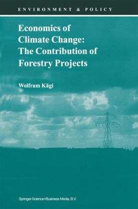Economics of Climate Change: The Contribution of Forestry Projects - Wolfram Kagi