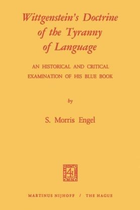 Wittgenstein's Doctrine of the Tyranny of Language: An Historical and Critical Examination of His Blue Book - M. Engel