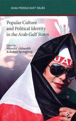 Popular Culture and Political Identity in the Arab Gulf States - Alanoud Alsharekh; Robert Springborg; Sarah Stewart