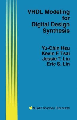 VHDL Modeling for Digital Design Synthesis - Yu-Chin Hsu; Eric S. Lin; Jessie T. Liu; Kevin F. Tsai