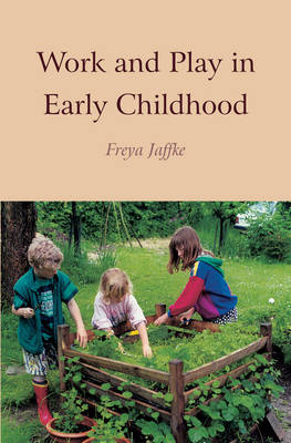 Work and Play in Early Childhood - Freya Jaffke