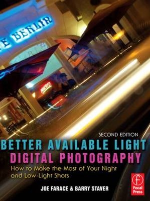 Better Available Light Digital Photography - Joe Farace, Barry Staver