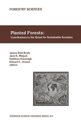 Planted Forests: Contributions to the Quest for Sustainable Societies - James Reid Boyle; Edward C. Jensen; Kathleen Kavanagh; Jack K. Winjum