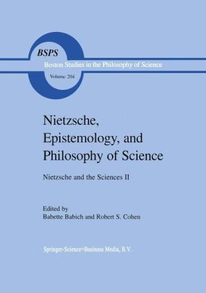 Nietzsche, Epistemology, and Philosophy of Science - B.E. Babich
