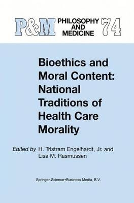 Bioethics and Moral Content: National Traditions of Health Care Morality - H. Tristram Engelhardt Jr.; L.M. Rasmussen