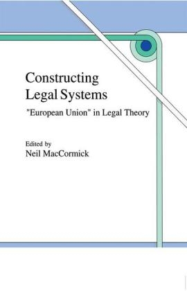 Constructing Legal Systems: &quote;European Union&quote; in Legal Theory - N. MacCormick