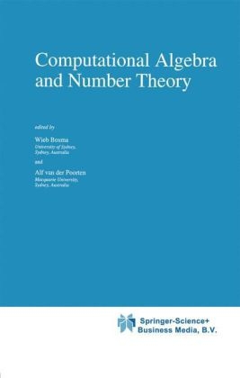 Computational Algebra and Number Theory - Wieb Bosma; Alf van der Poorten