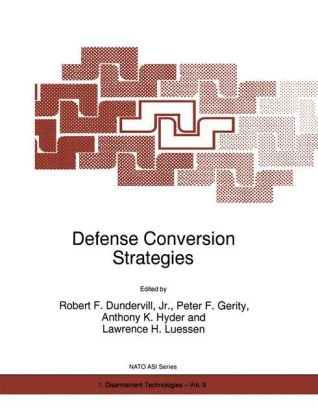Defense Conversion Strategies - Peter F. Gerity; Anthony K. Hyder; Lawrence H. Luessen; Jr. Robert E. Dundervill