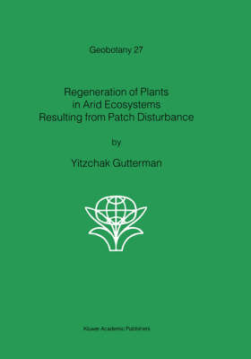 Regeneration of Plants in Arid Ecosystems Resulting from Patch Disturbance - Yitzchak Gutterman