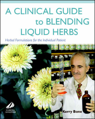 A Clinical Guide to Blending Liquid Herbs - Kerry Bone