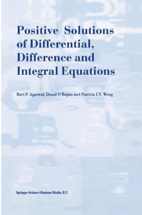 Positive Solutions of Differential, Difference and Integral Equations - R.P. Agarwal; Donal O'Regan; Patricia J.Y. Wong