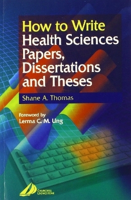 How to Write Health Sciences Papers, Dissertations and Theses - Shane A. Thomas