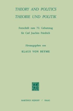 Theory and Politics / Theorie und Politik - Carl Joachim Friedrich; Klaus Beyme; Carl Joachim Friedrich