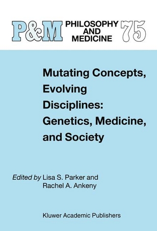 Mutating Concepts, Evolving Disciplines: Genetics, Medicine, and Society - Rachel A. Ankeny; L.S. Parker