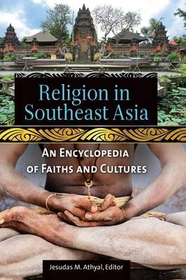 Religion in Southeast Asia: An Encyclopedia of Faiths and Cultures - Jesudas M. Athyal