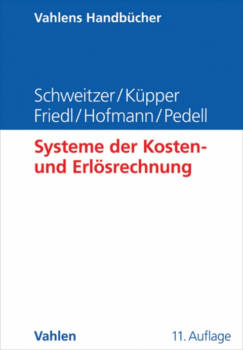 Systeme der Kosten- und Erlösrechnung - Marcell Schweitzer, Hans-Ulrich Küpper, Gunther Friedl, Christian Hofmann, Burkhard Pedell