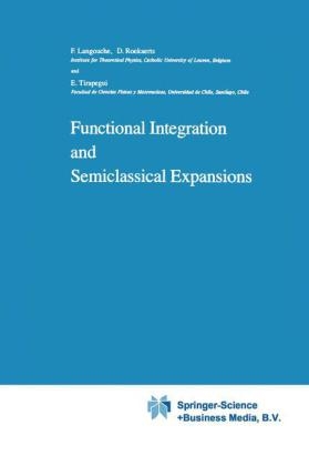 Functional Integration and Semiclassical Expansions - Flor Langouche; Dirk Roekaerts; E. Tirapegui