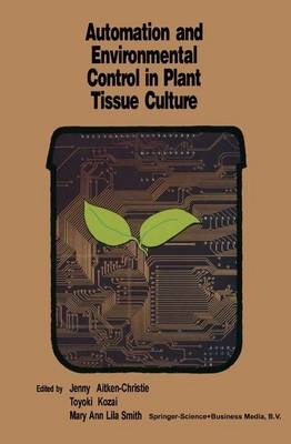 Automation and environmental control in plant tissue culture - Jenny Aitken-Christie; T. Kozai; M.A.L Smith