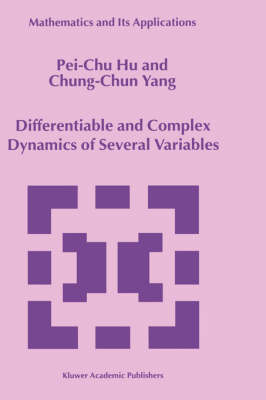 Differentiable and Complex Dynamics of Several Variables - Pei-Chu Hu; Chung-Chun Yang