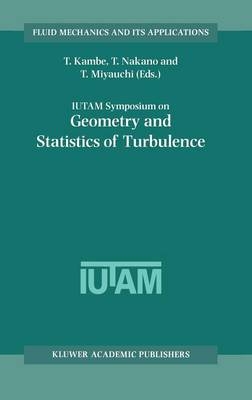 IUTAM Symposium on Geometry and Statistics of Turbulence - T. Kambe; T. Miyauchi; T. Nakano