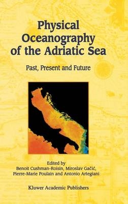 Physical Oceanography of the Adriatic Sea - Antonio Artegiani; Benoit Cushman-Roisin; Miroslav Gacic; Pierre-Marie Poulain