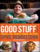 Good Stuff Cookbook - Spike Mendelsohn