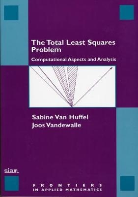 The Total Least Squares Problem - Sabine Van Huffel; Joos Vandewalle