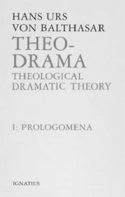 Theo-Drama: Theological Dramatic Theory - Hans Urs von Balthasar